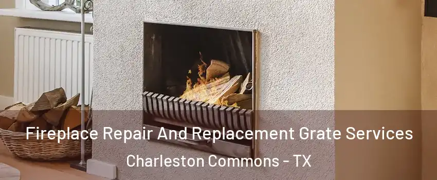 Fireplace Repair And Replacement Grate Services Charleston Commons - TX