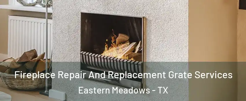 Fireplace Repair And Replacement Grate Services Eastern Meadows - TX