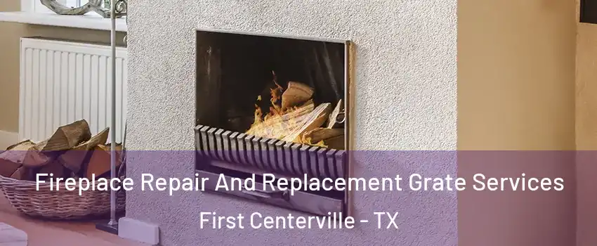 Fireplace Repair And Replacement Grate Services First Centerville - TX