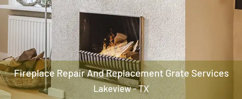 Fireplace Repair And Replacement Grate Services Lakeview - TX