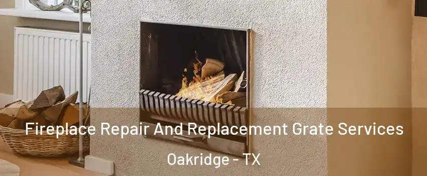 Fireplace Repair And Replacement Grate Services Oakridge - TX