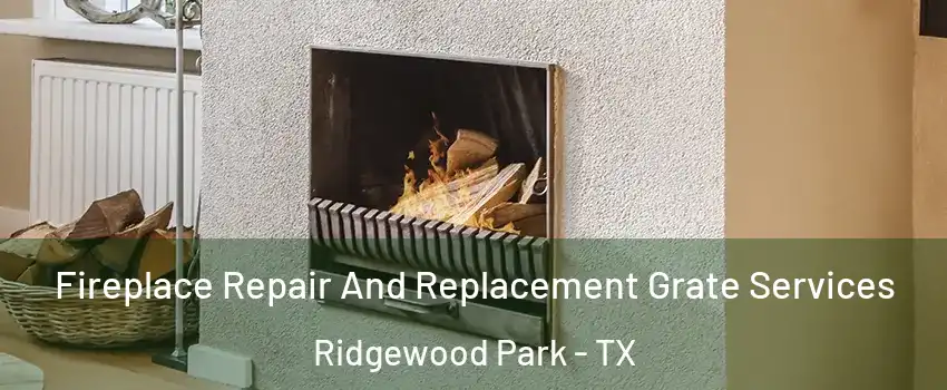 Fireplace Repair And Replacement Grate Services Ridgewood Park - TX