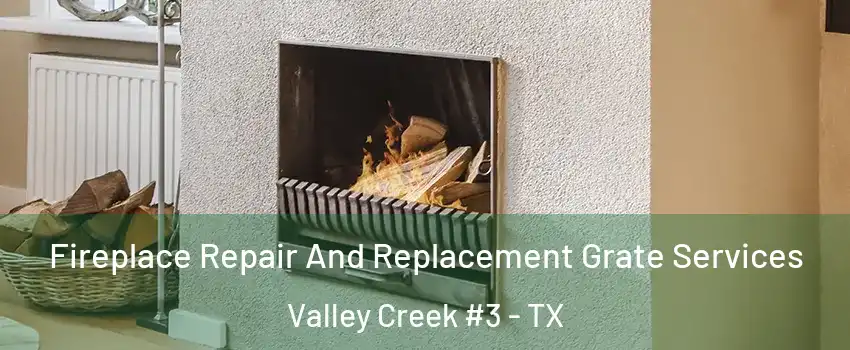 Fireplace Repair And Replacement Grate Services Valley Creek #3 - TX