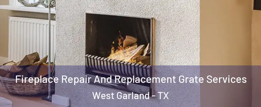 Fireplace Repair And Replacement Grate Services West Garland - TX