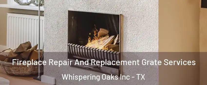 Fireplace Repair And Replacement Grate Services Whispering Oaks Inc - TX