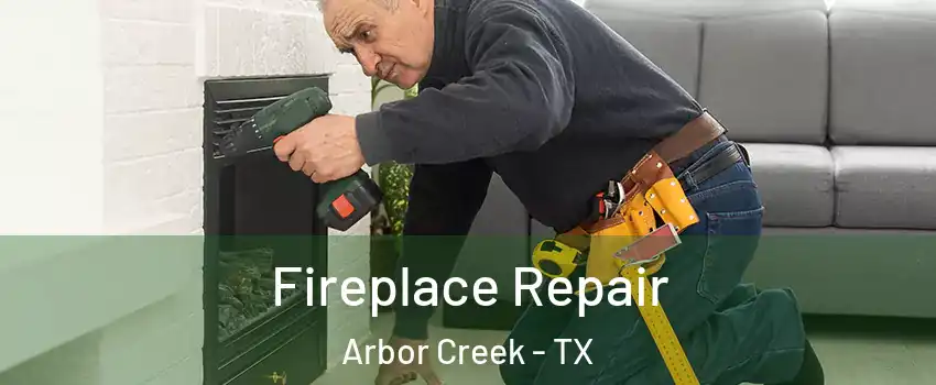 Fireplace Repair Arbor Creek - TX