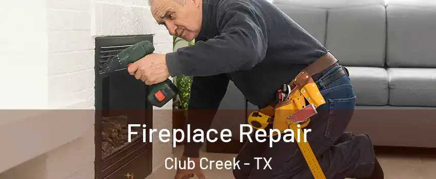 Fireplace Repair Club Creek - TX