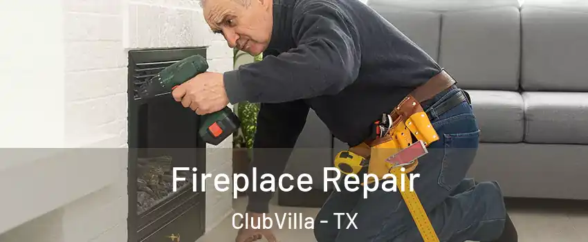 Fireplace Repair ClubVilla - TX