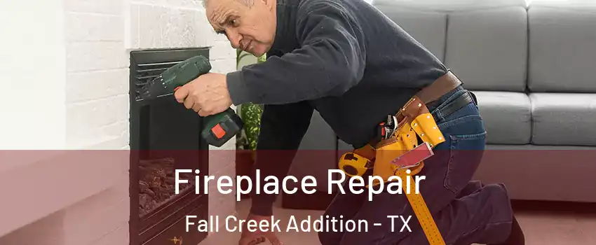 Fireplace Repair Fall Creek Addition - TX