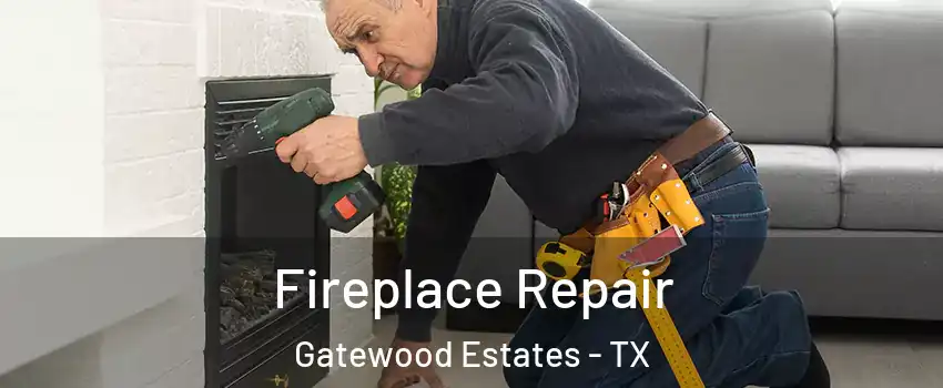 Fireplace Repair Gatewood Estates - TX