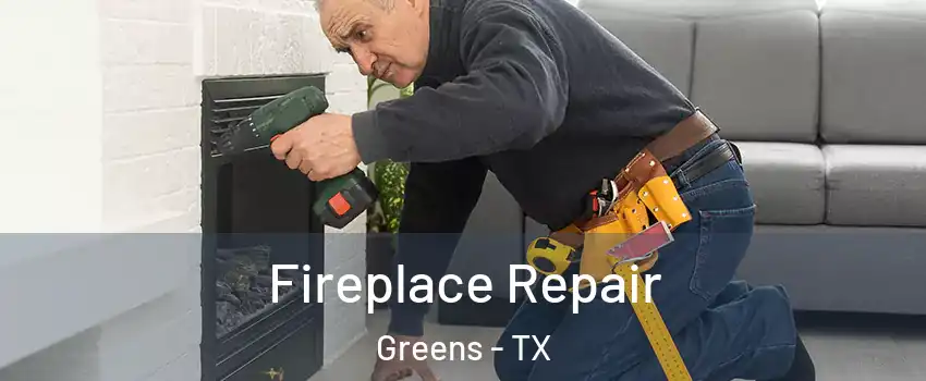 Fireplace Repair Greens - TX