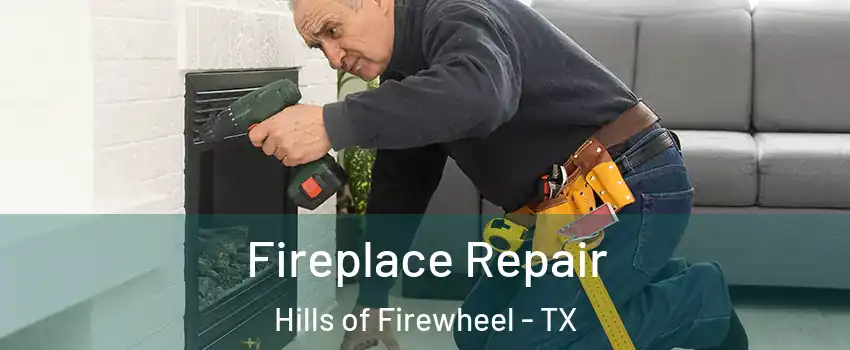 Fireplace Repair Hills of Firewheel - TX