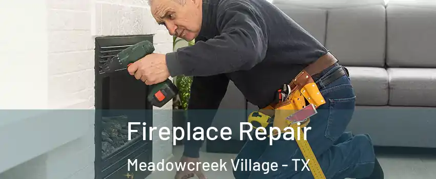 Fireplace Repair Meadowcreek Village - TX