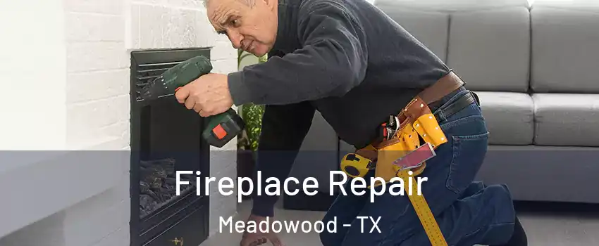 Fireplace Repair Meadowood - TX