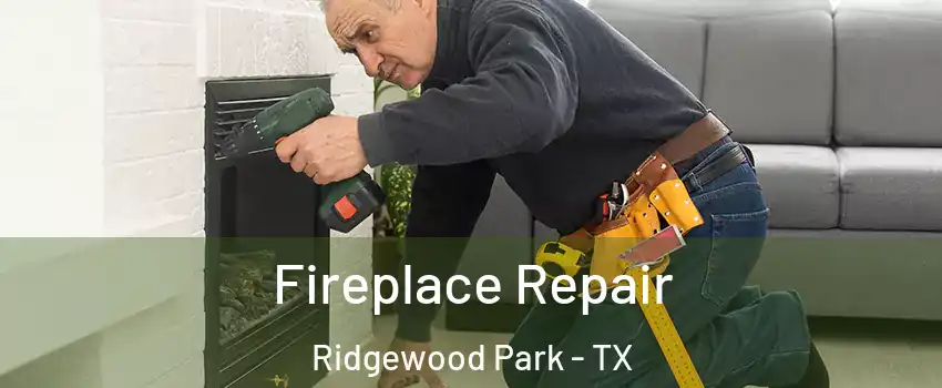 Fireplace Repair Ridgewood Park - TX