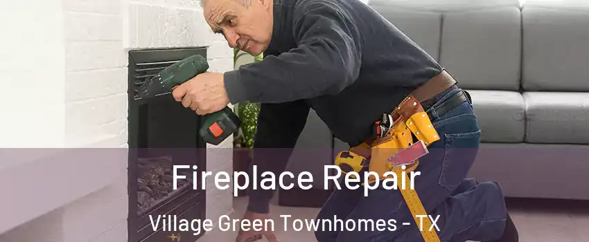 Fireplace Repair Village Green Townhomes - TX