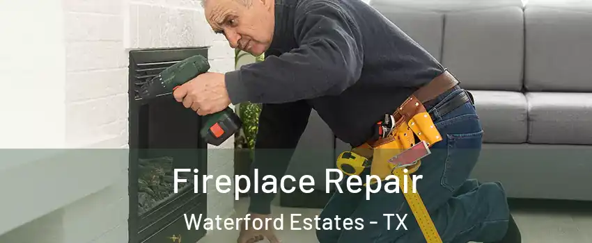 Fireplace Repair Waterford Estates - TX