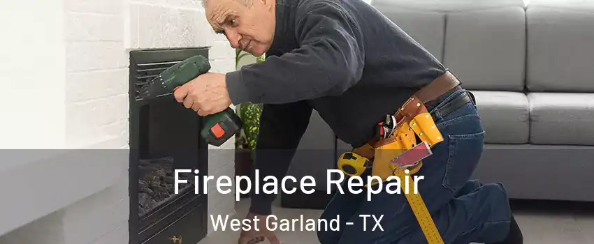 Fireplace Repair West Garland - TX