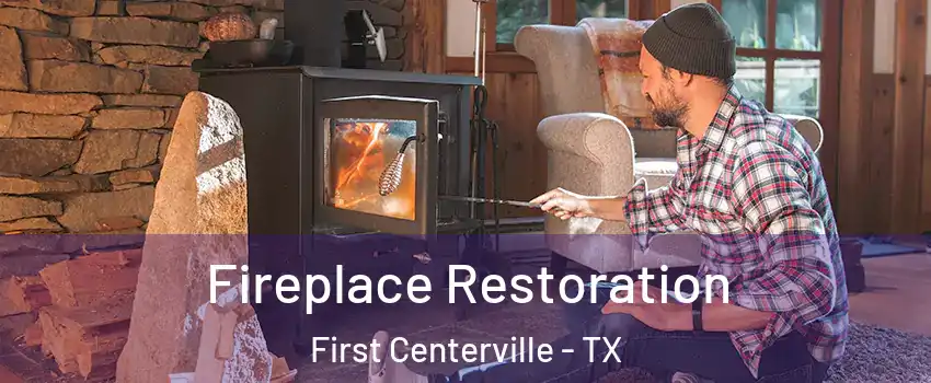 Fireplace Restoration First Centerville - TX