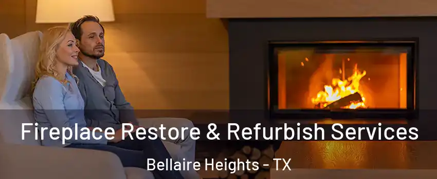 Fireplace Restore & Refurbish Services Bellaire Heights - TX