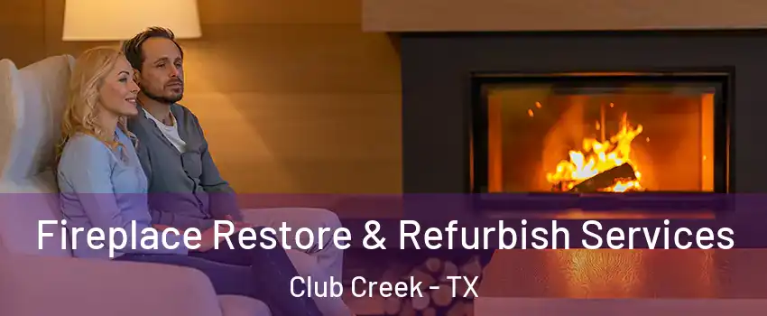 Fireplace Restore & Refurbish Services Club Creek - TX