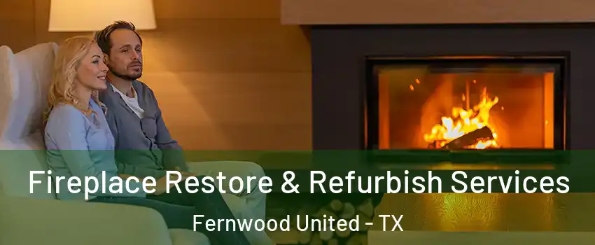 Fireplace Restore & Refurbish Services Fernwood United - TX