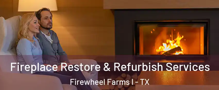 Fireplace Restore & Refurbish Services Firewheel Farms I - TX