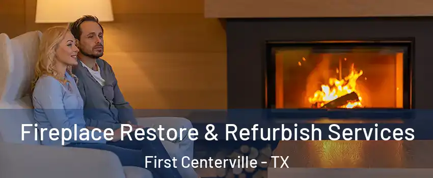 Fireplace Restore & Refurbish Services First Centerville - TX