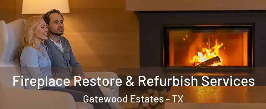 Fireplace Restore & Refurbish Services Gatewood Estates - TX