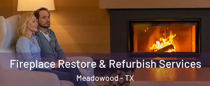 Fireplace Restore & Refurbish Services Meadowood - TX