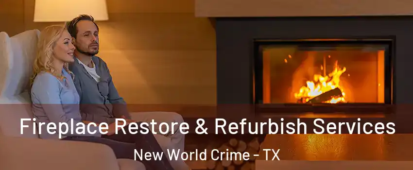 Fireplace Restore & Refurbish Services New World Crime - TX