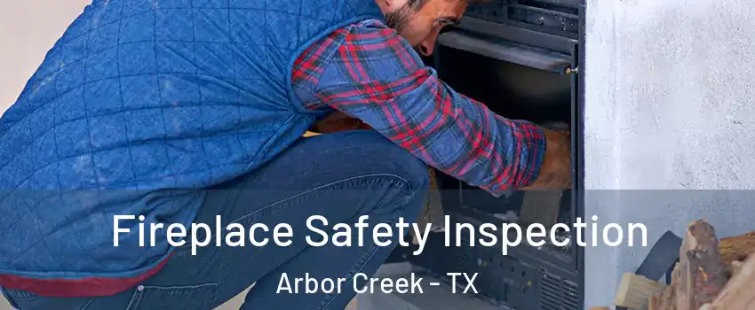 Fireplace Safety Inspection Arbor Creek - TX