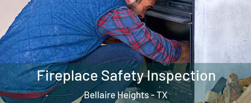 Fireplace Safety Inspection Bellaire Heights - TX