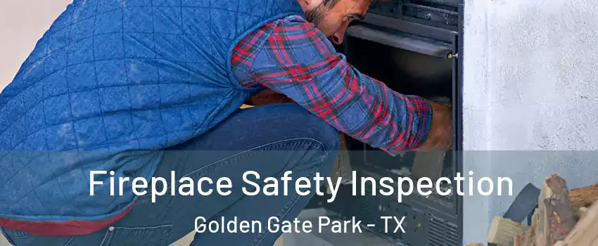 Fireplace Safety Inspection Golden Gate Park - TX