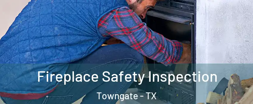 Fireplace Safety Inspection Towngate - TX