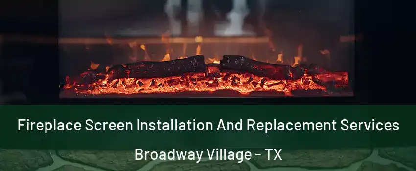 Fireplace Screen Installation And Replacement Services Broadway Village - TX