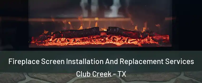 Fireplace Screen Installation And Replacement Services Club Creek - TX