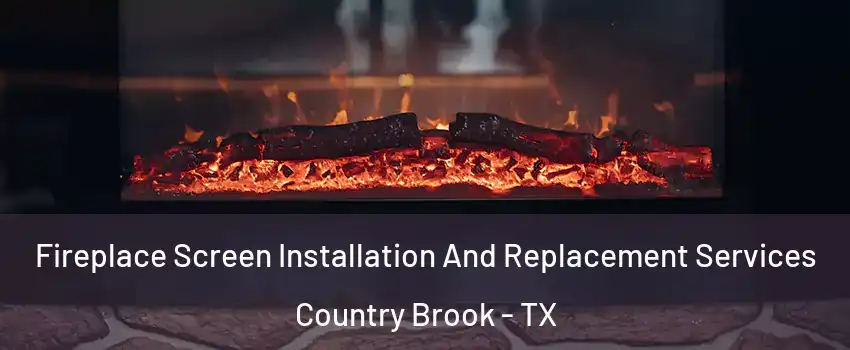 Fireplace Screen Installation And Replacement Services Country Brook - TX