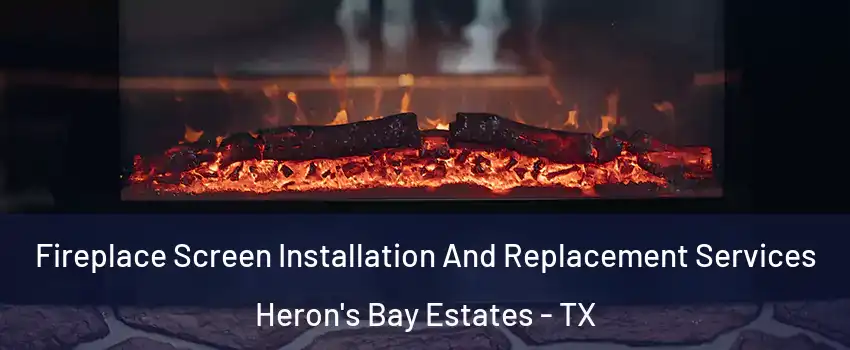 Fireplace Screen Installation And Replacement Services Heron's Bay Estates - TX