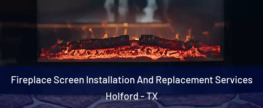 Fireplace Screen Installation And Replacement Services Holford - TX