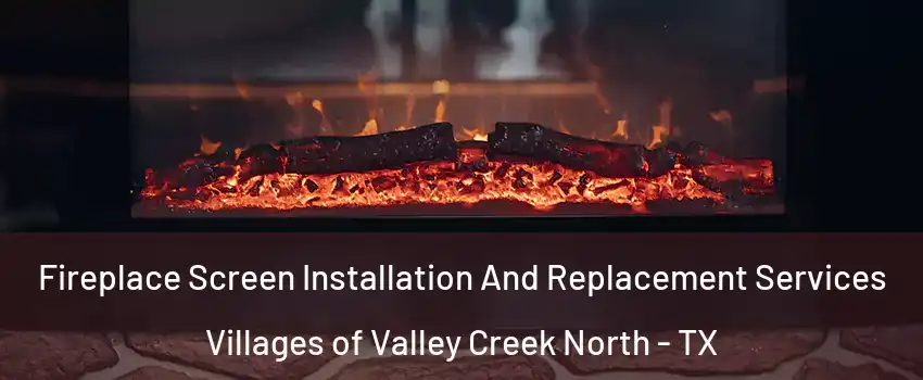 Fireplace Screen Installation And Replacement Services Villages of Valley Creek North - TX