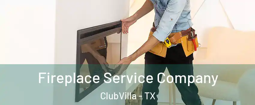 Fireplace Service Company ClubVilla - TX