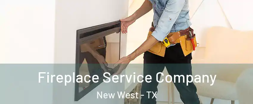 Fireplace Service Company New West - TX