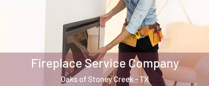 Fireplace Service Company Oaks of Stoney Creek - TX