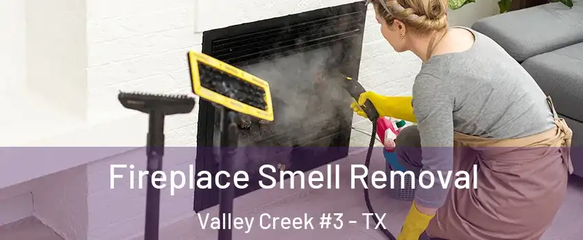 Fireplace Smell Removal Valley Creek #3 - TX