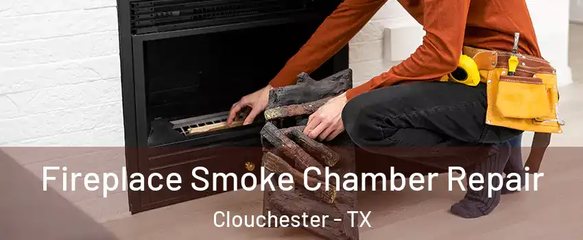 Fireplace Smoke Chamber Repair Clouchester - TX