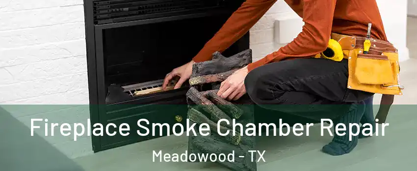 Fireplace Smoke Chamber Repair Meadowood - TX