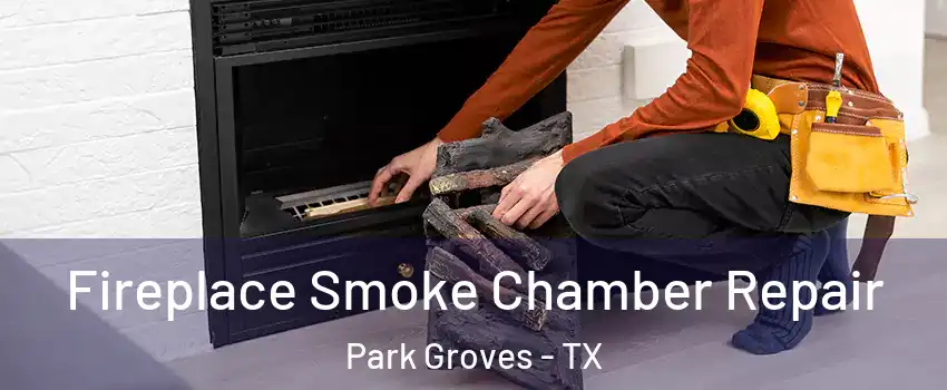 Fireplace Smoke Chamber Repair Park Groves - TX