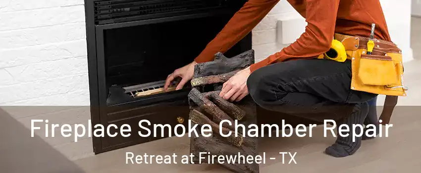 Fireplace Smoke Chamber Repair Retreat at Firewheel - TX