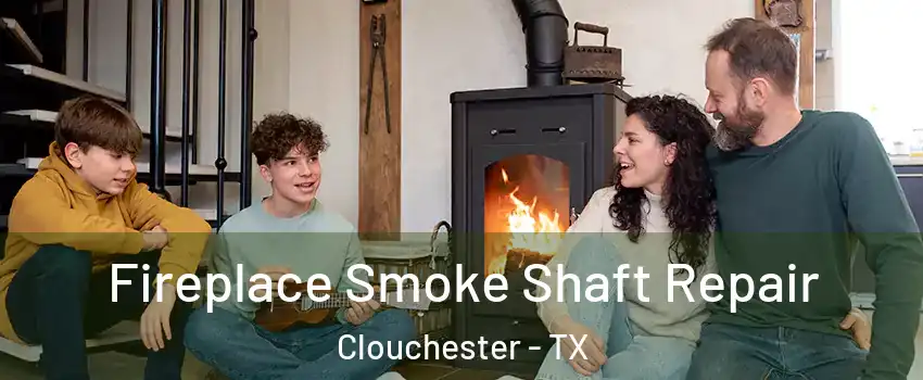 Fireplace Smoke Shaft Repair Clouchester - TX